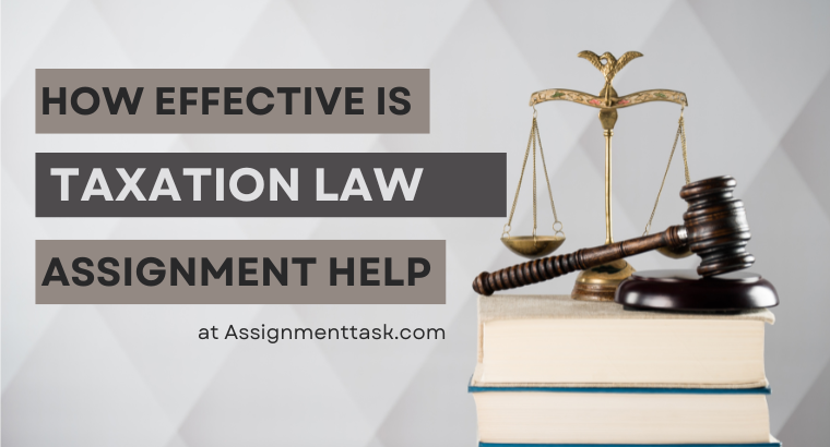 How Effective is Taxation Law Assignment Help at Assignmenttask.com?