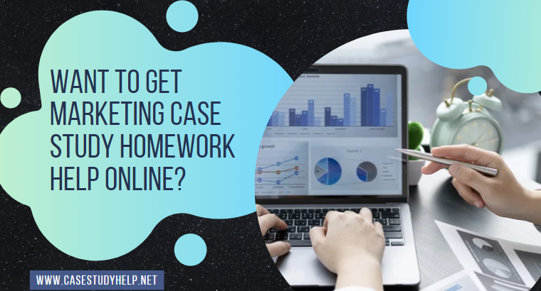 Want to Get Marketing Case Study Homework Help Online?