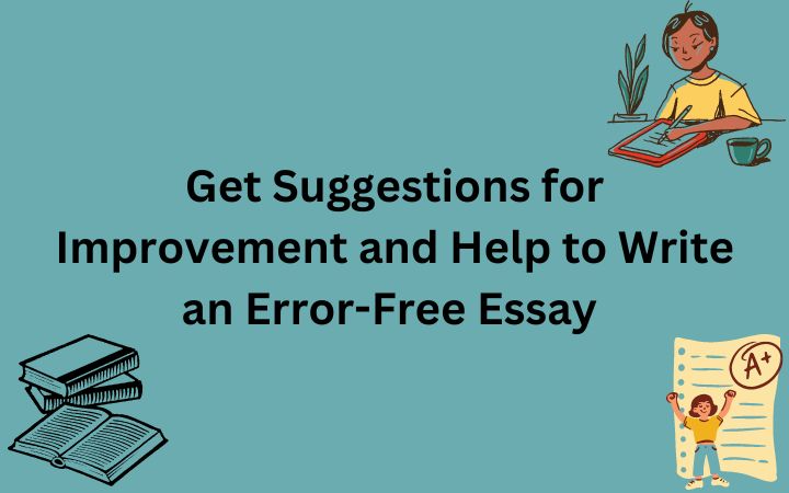 Get Suggestions for Improvement and Help to Write an Error-Free Essay with a Well-Versed Essay Writing Assistance