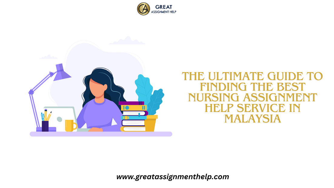 The Ultimate Guide to Finding the Best Nursing Assignment Help Service in Malaysia