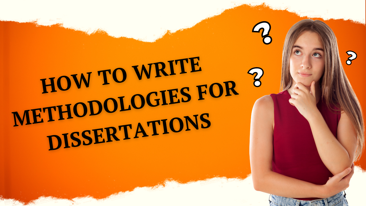 How To Write Methodologies For Dissertations?