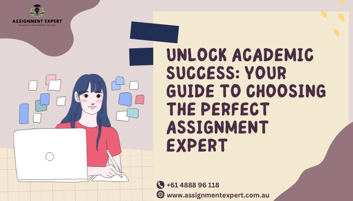 Unlock Academic Success: Your Guide to Choosing the Perfect Assignment Expert
