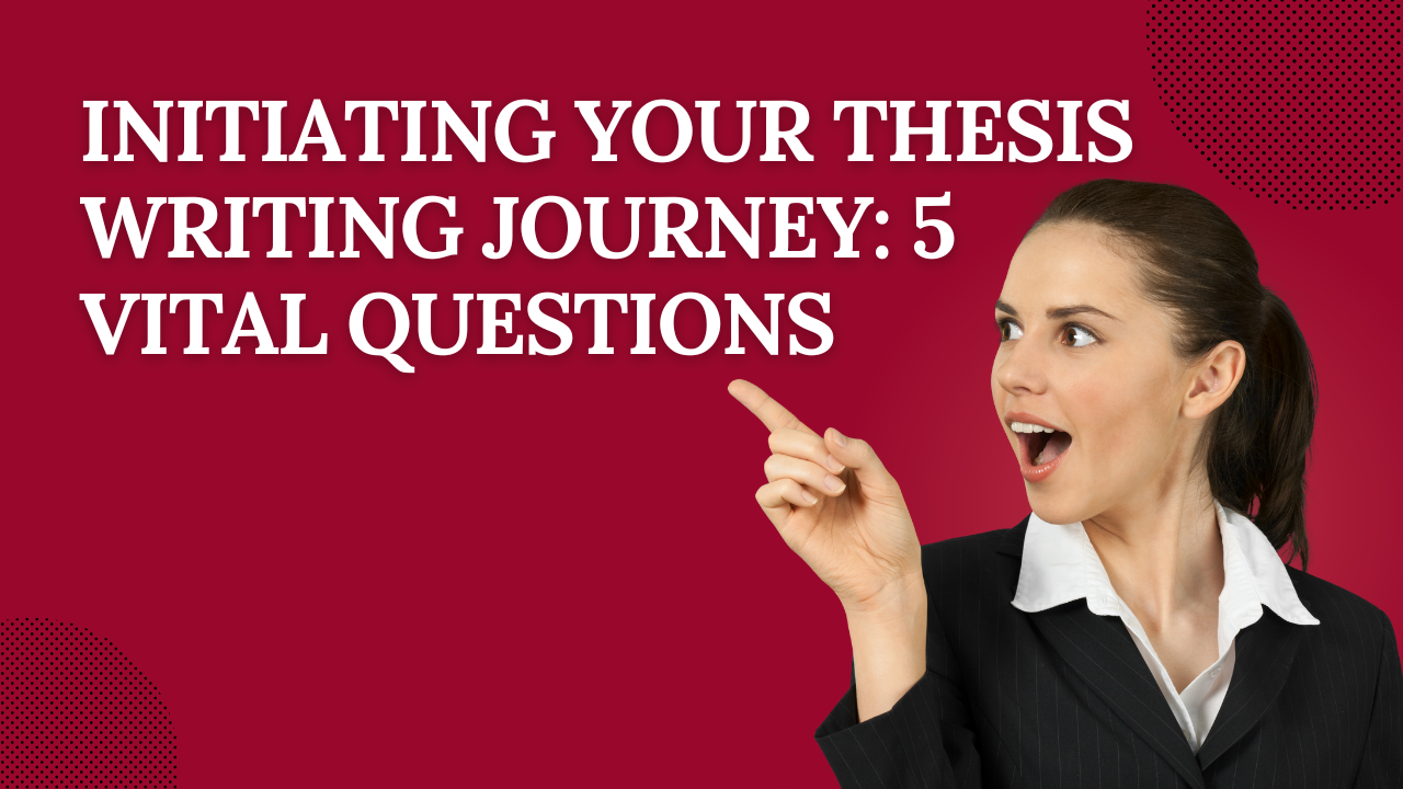 Initiating Your Thesis Writing Journey: 5 Vital Questions