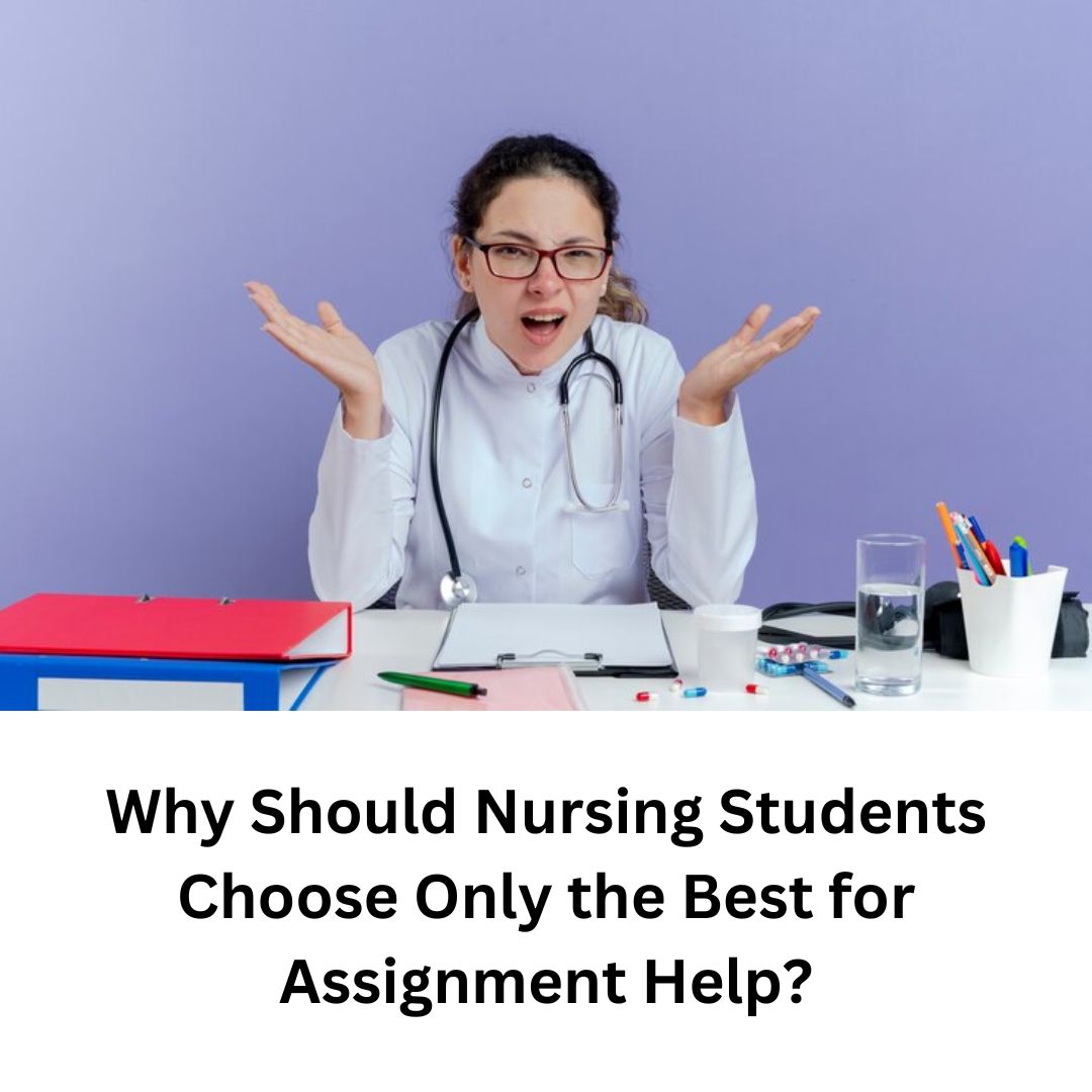 Why Should Nursing Students Choose Only the Best for Assignment Help?
